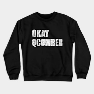 Okay Qcumber Distressed Political Meme Crewneck Sweatshirt